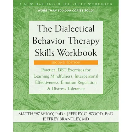 The Dialectical Behavior Therapy Skills Workbook, by Matthew McKay, Jeffrey C. Wood and Jeffrey Brantley