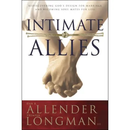 Intimate Allies: Rediscovering God's Design for Marriage, by Dan B. Allender and Tremper Longman III