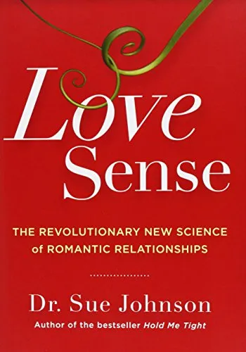 Love Sense: The Revolutionary New Science of Romantic Relationships, by Dr. Sue Johnson