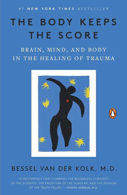 The Body Keeps the Score: Brain, Mind, and Body in the Healing of Trauma, by Bessel van der Kolk, MD