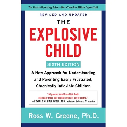 The Explosive Child, by Ross W. Greene, PhD