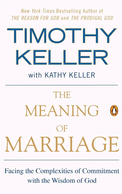The Meaning of Marriage: Facing the Complexities of Commitment with the Wisdom of God, by Timothy Keller with Kathy Keller